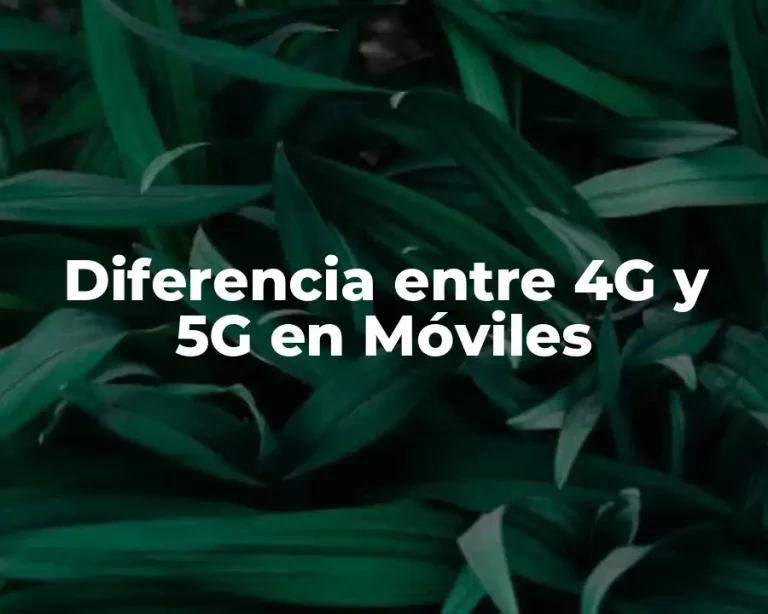 Diferencia entre 4G y 5G en Móviles