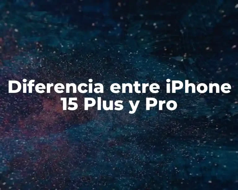 Diferencia entre iPhone 15 Plus y Pro