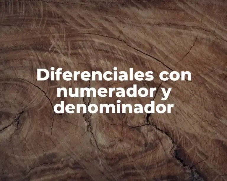 Diferenciales con numerador y denominador