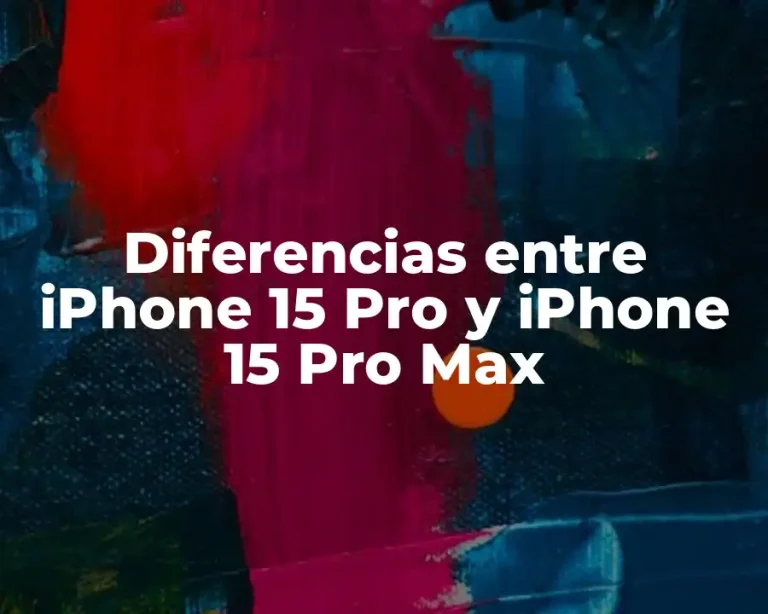Diferencias entre iPhone 15 Pro y iPhone 15 Pro Max