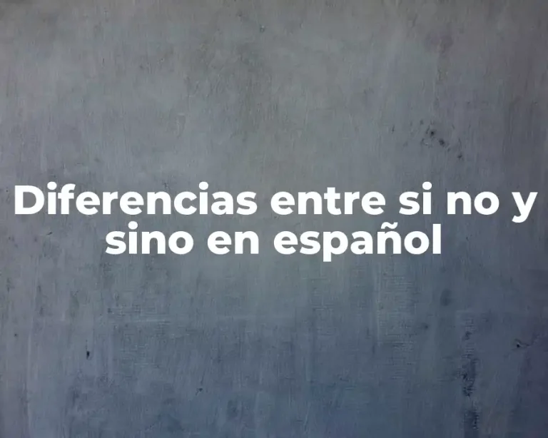 Diferencias entre si no y sino en español