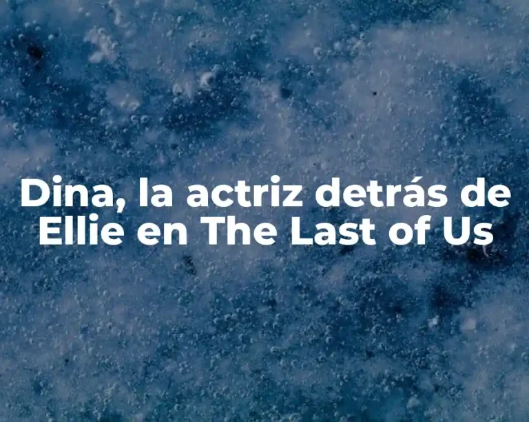Dina, la actriz detrás de Ellie en The Last of Us