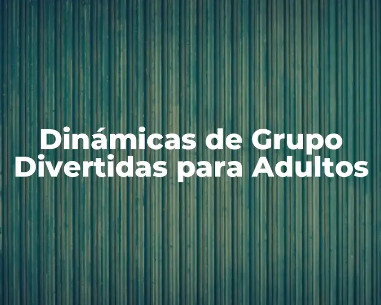 Dinámicas de Grupo Divertidas para Adultos