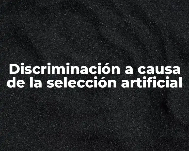 Discriminación a causa de la selección artificial