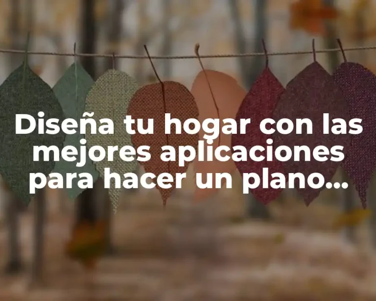 Diseña tu hogar con las mejores aplicaciones para hacer un plano gratis