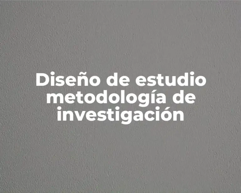 Diseño de estudio metodología de investigación