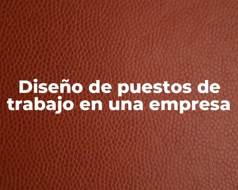 Diseño de puestos de trabajo en una empresa