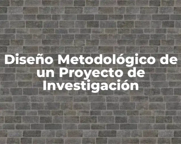 Diseño Metodológico de un Proyecto de Investigación