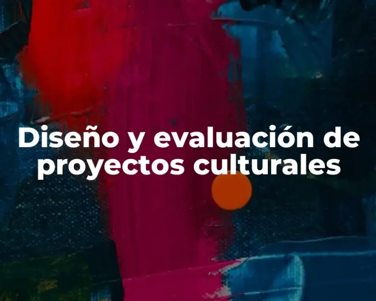 Diseño y evaluación de proyectos culturales