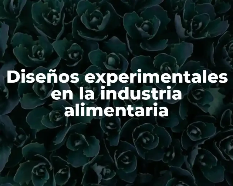 Diseños experimentales en la industria alimentaria
