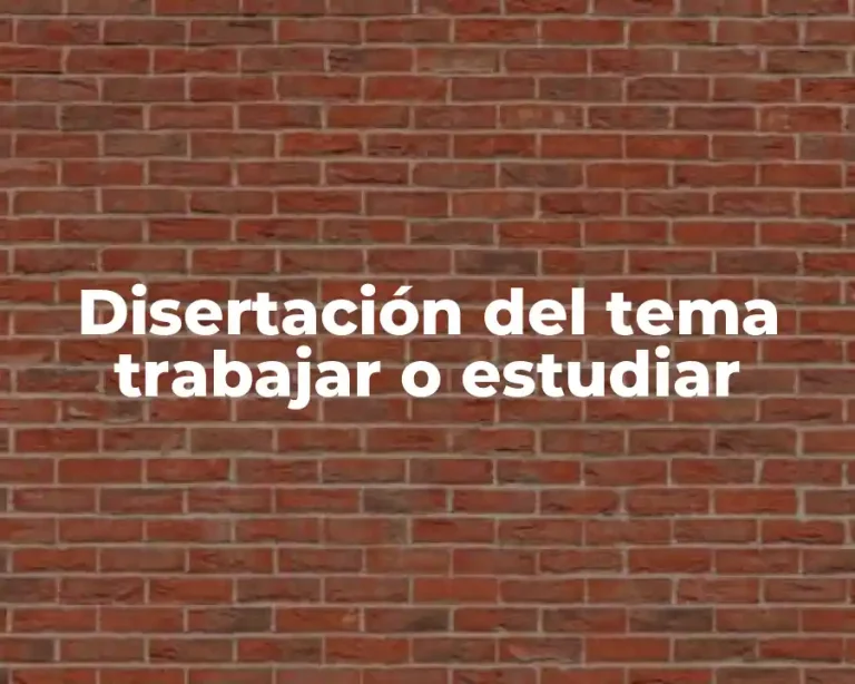 Disertación del tema trabajar o estudiar