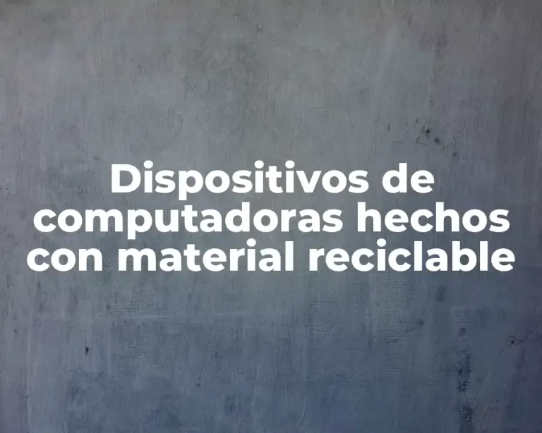 Dispositivos de computadoras hechos con material reciclable