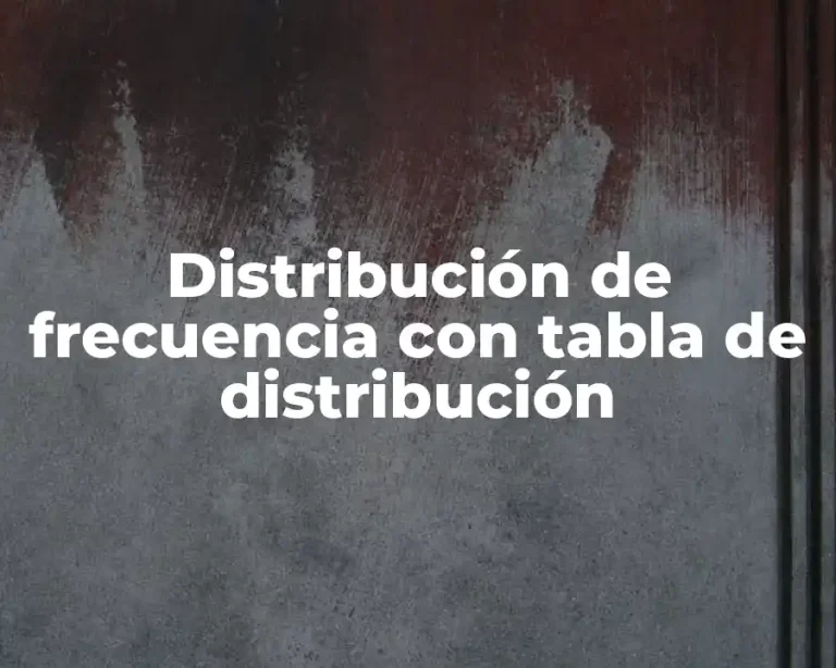 Distribución de frecuencia con tabla de distribución