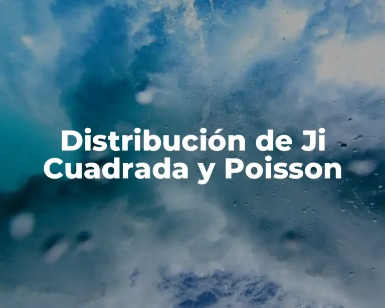 Distribución de Ji Cuadrada y Poisson