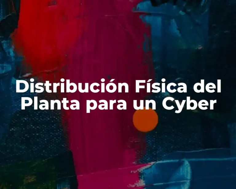 Distribución Física del Planta para un Cyber