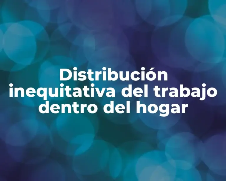 Distribución inequitativa del trabajo dentro del hogar
