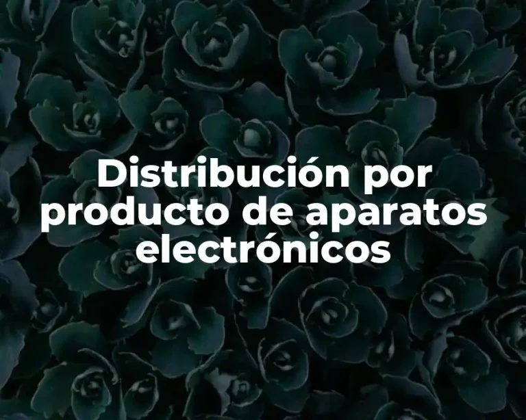 Distribución por producto de aparatos electrónicos