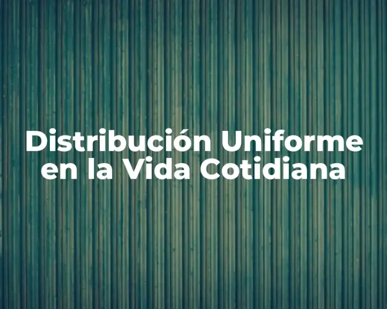 Distribución Uniforme en la Vida Cotidiana