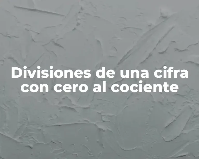 Divisiones de una cifra con cero al cociente
