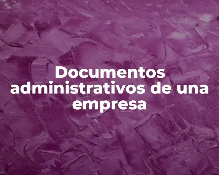 Documentos administrativos de una empresa