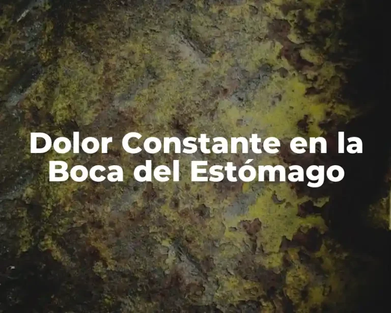 Dolor Constante en la Boca del Estómago