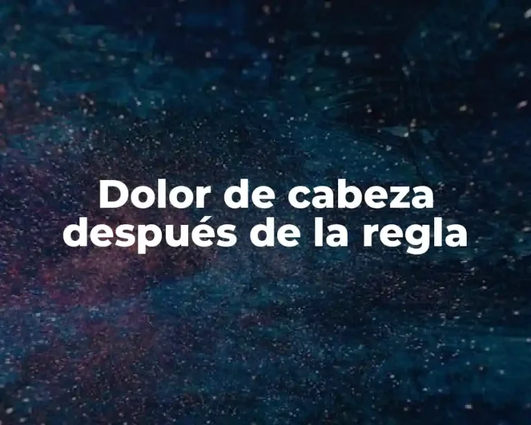 Dolor de cabeza después de la regla