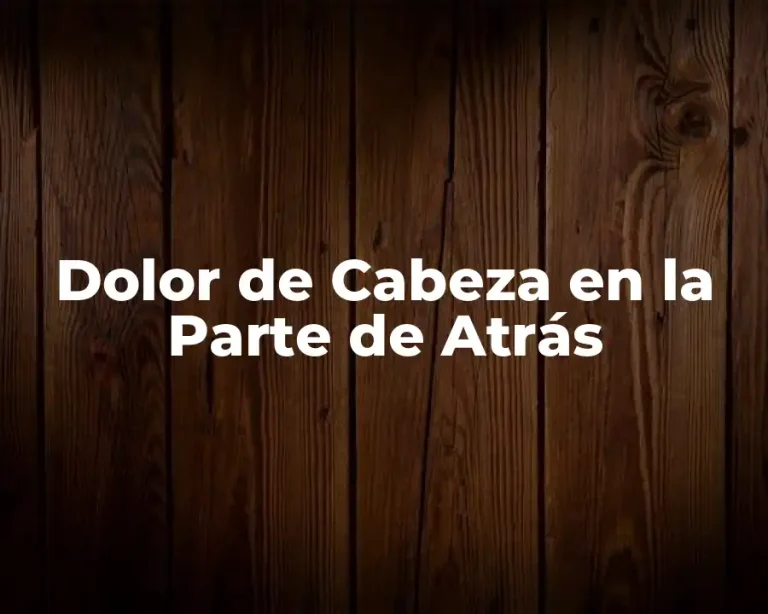 Dolor de Cabeza en la Parte de Atrás