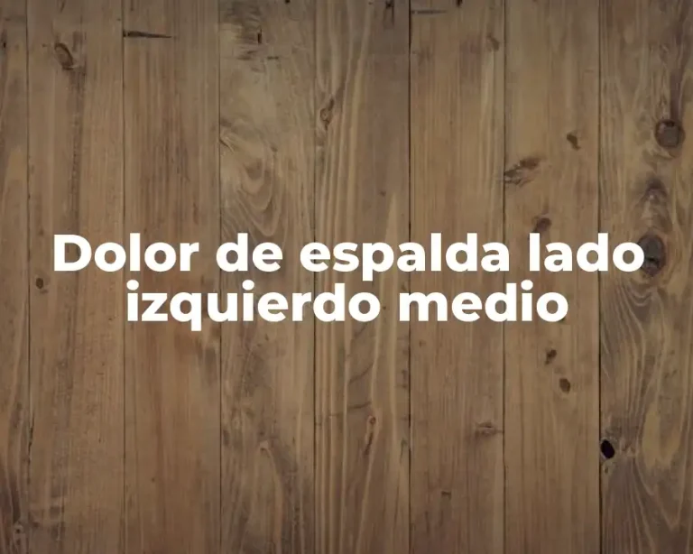 Dolor de espalda lado izquierdo medio