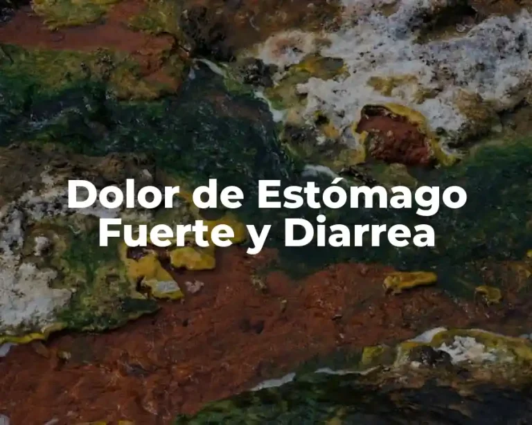 Dolor de Estómago Fuerte y Diarrea