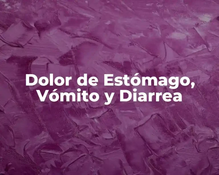 Dolor de Estómago, Vómito y Diarrea