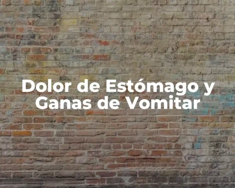 Dolor de Estómago y Ganas de Vomitar