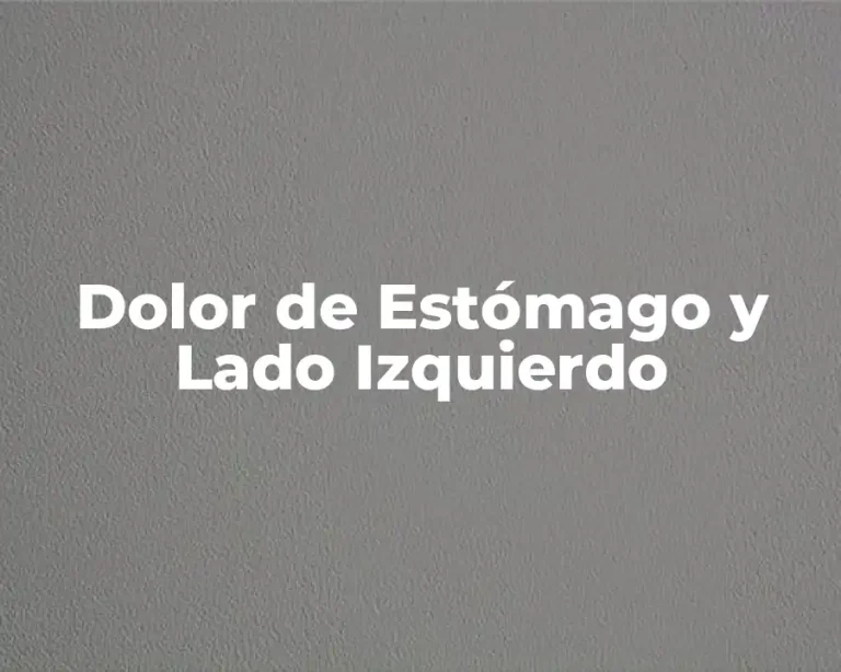 Dolor de Estómago y Lado Izquierdo