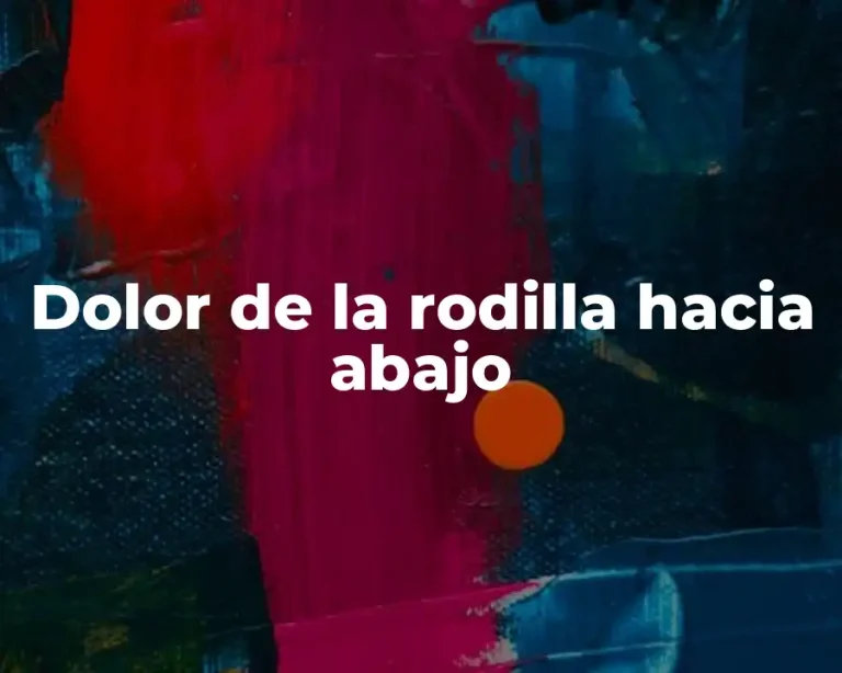 Dolor de la rodilla hacia abajo