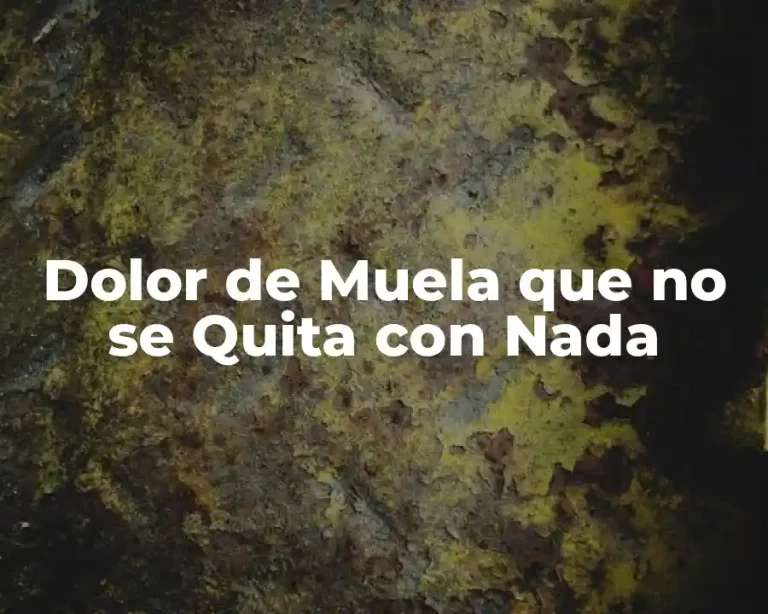 Dolor de Muela que no se Quita con Nada