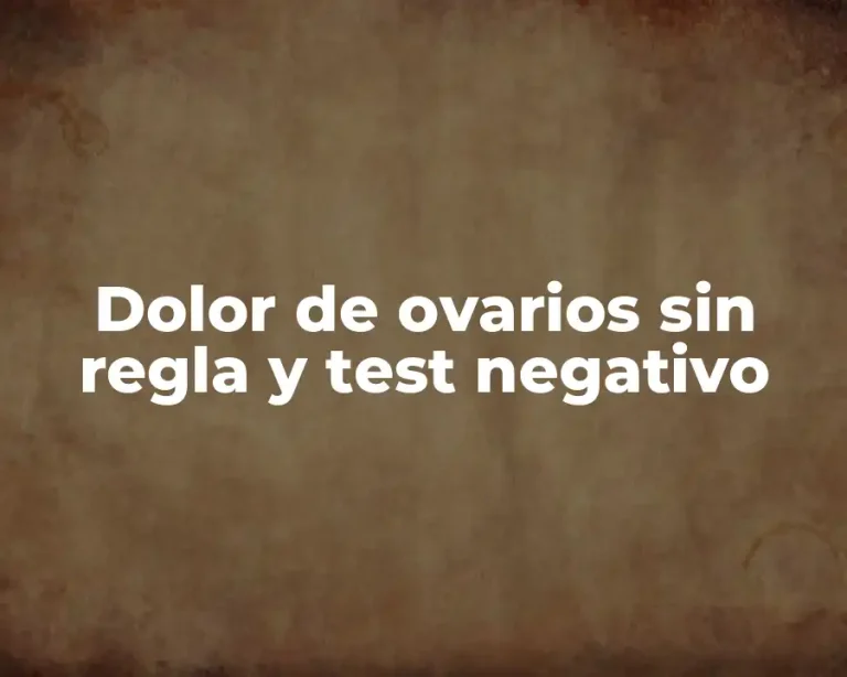Dolor de ovarios sin regla y test negativo