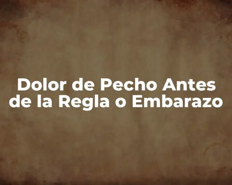 Dolor de Pecho Antes de la Regla o Embarazo