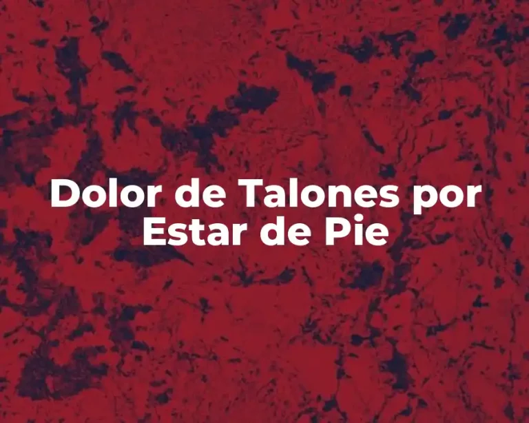 Dolor de Talones por Estar de Pie