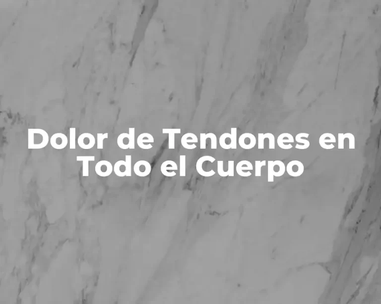 Dolor de Tendones en Todo el Cuerpo