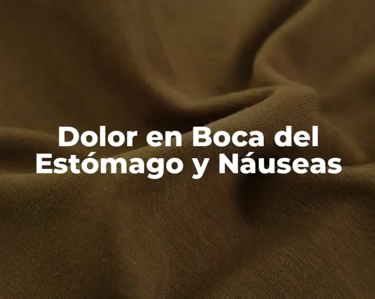 Dolor en Boca del Estómago y Náuseas