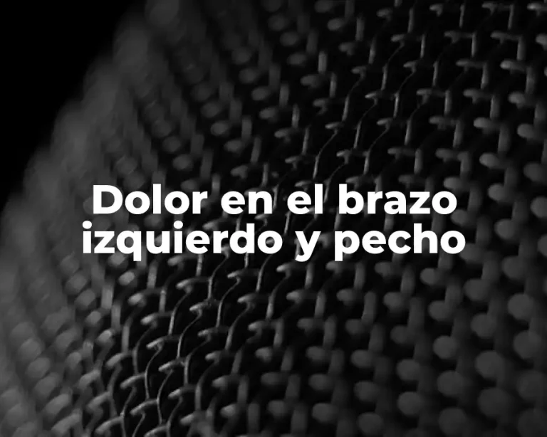 Dolor en el brazo izquierdo y pecho