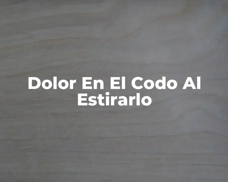 Dolor En El Codo Al Estirarlo