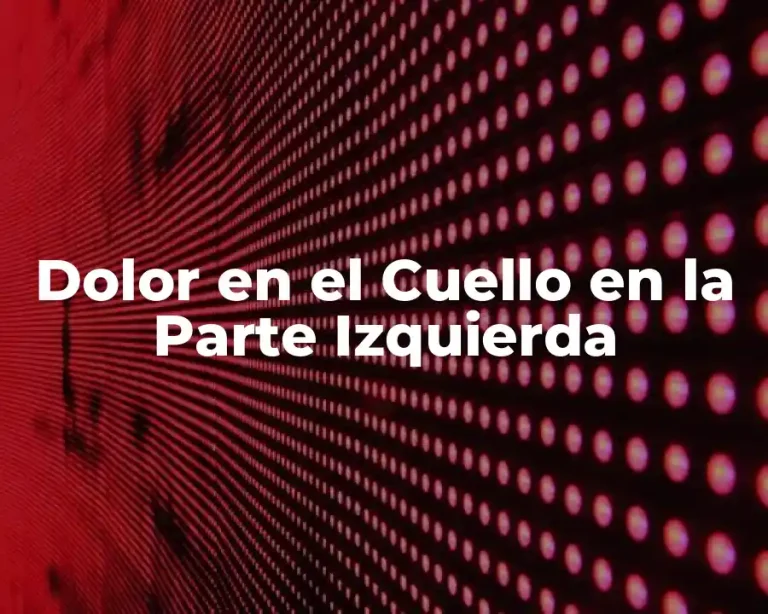 Dolor en el Cuello en la Parte Izquierda