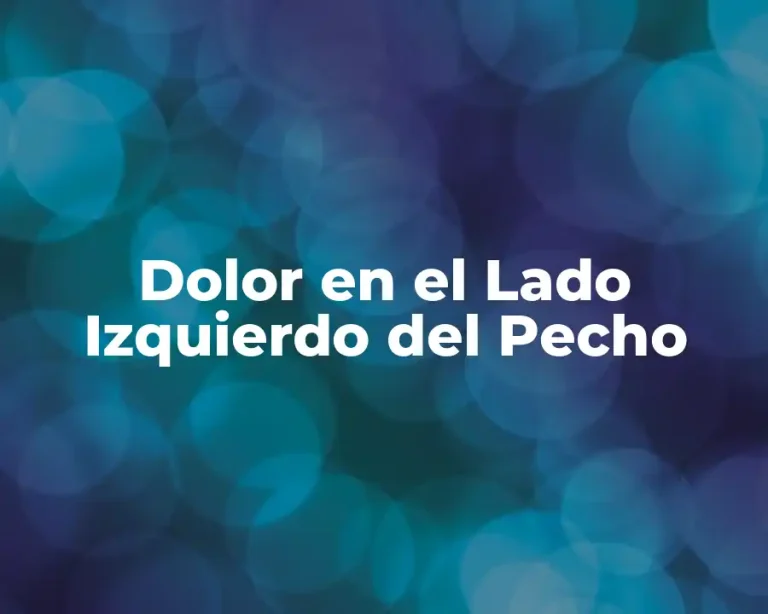Dolor en el Lado Izquierdo del Pecho