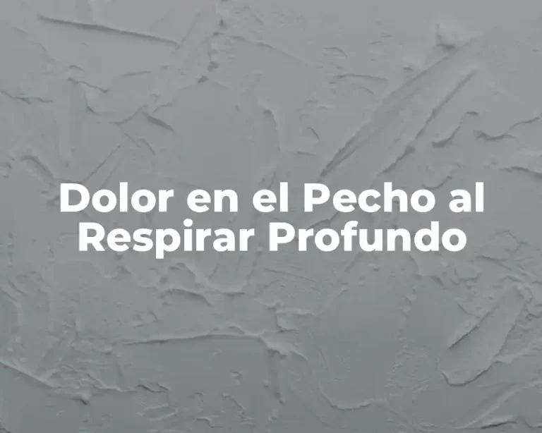 Dolor en el Pecho al Respirar Profundo