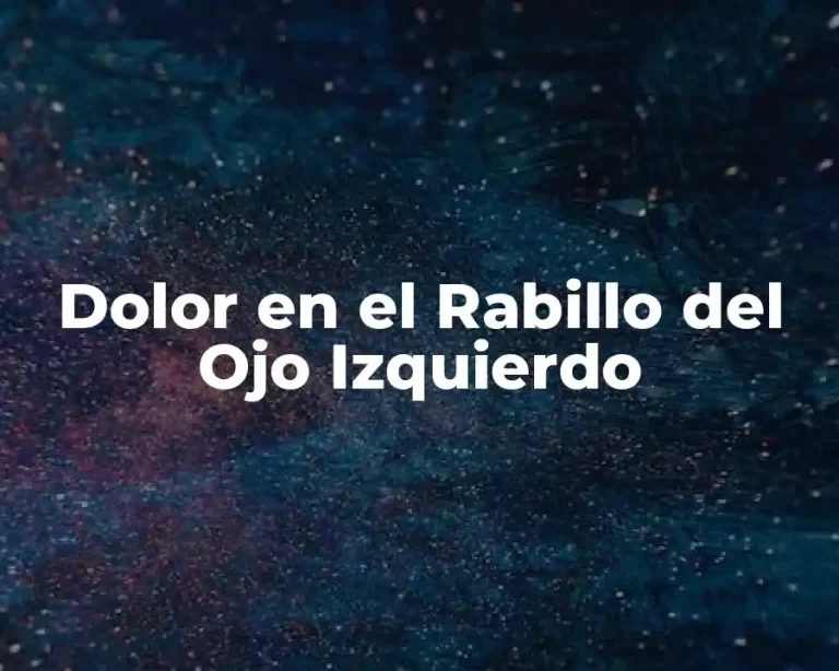 Dolor en el Rabillo del Ojo Izquierdo