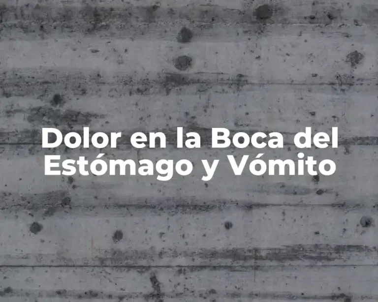 Dolor en la Boca del Estómago y Vómito