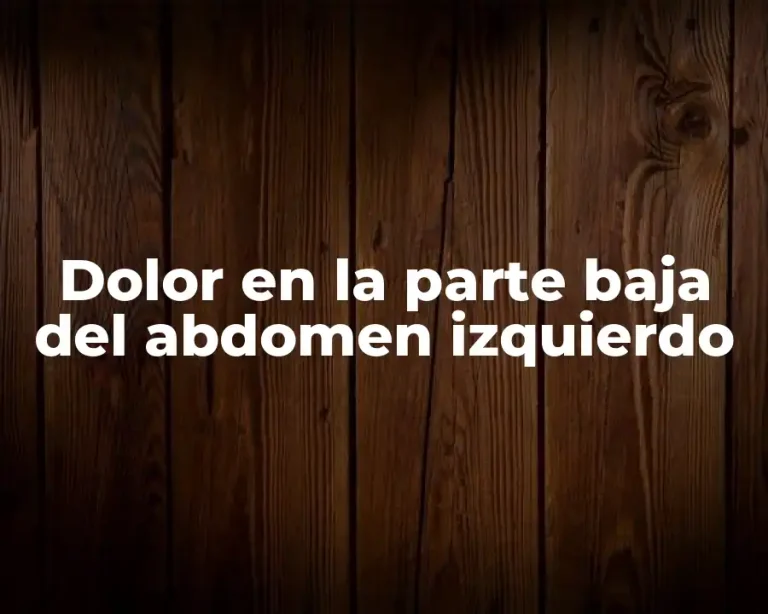 Dolor en la parte baja del abdomen izquierdo