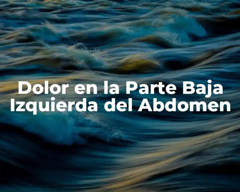 Dolor en la Parte Baja Izquierda del Abdomen