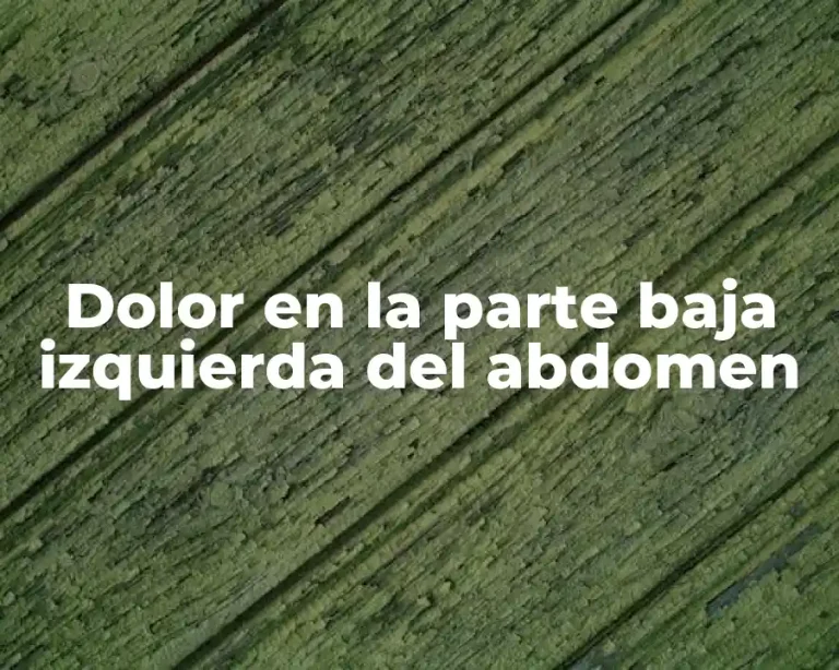Dolor en la parte baja izquierda del abdomen