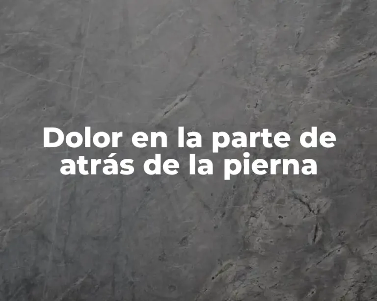 Dolor en la parte de atrás de la pierna